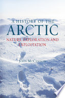 A history of the Arctic : nature, exploration and exploitation /