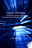 Ireland's 1916 Rising : Explorations of History-Making, Commemoration & Heritage in Modern Times.