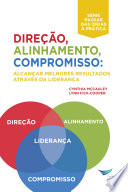 Direçao, alinhamento, compromisso : alcancar melhores resultados através da lideranca /