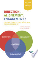 Direction, alignment, engagement : obtenir de meilleurs résultats par le leadership /