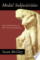 Modal Subjectivities : Self-Fashioning in the Italian Madrigal.