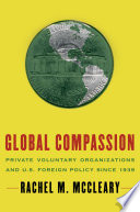 Global compassion : private voluntary organizations and U.S. foreign policy since 1939 /