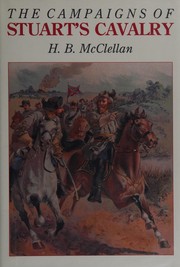 The life and campaigns of Major-General J.E.B. Stuart, commander of the cavalry of the Army of Northern Virginia /