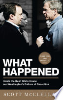 What happened : inside the Bush White House and Washington's culture of deception /