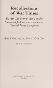Recollections of War Times : By An Old Veteran while under Stonewall Jackson and Lieutenant General James Longstreet.