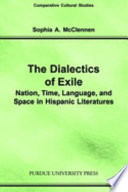 The dialectics of exile : nation, time, language, and space in Hispanic literatures /