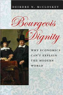Bourgeois dignity : why economics can't explain the modern world /