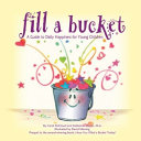 Fill a bucket : a guide to daily happiness for young children /