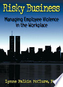 Risky business : managing employee violence in the workplace /