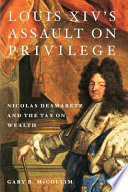 Louis XIV's assault on privilege : Nicolas Desmaretz and the tax on wealth /