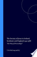 The society of Jesus in Ireland, Scotland, and England 1541-1588 : "our way of proceeding?" /