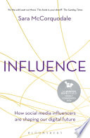 Influence : how social media influencers are shaping the future of our digital age /