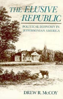 The elusive Republic : political economy in Jeffersonian America /