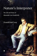 Nature's interpreter : the life and times of Alexander von Humboldt /