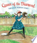 Queen of the diamond : the Lizzie Murphy story /