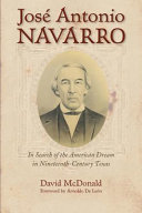 José Antonio Navarro : in search of the American dream in nineteenth century Texas /