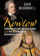 Kowtow : Georgian Britain, imperial China, and the Irishman who introduced them /