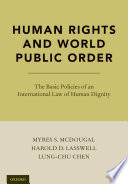 Human rights and world public order : the basic policies of an international law of human dignity /