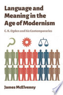 Language and Meaning in the Age of Modernism : C.K. Ogden and His Contemporaries.