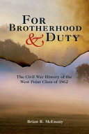 For brotherhood & duty : the Civil War history of the West Point Class of 1862 /