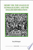 Henry VIII, the league of Schmalkalden and the English Reformation /
