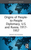 Origins of people-to-people diplomacy, U.S. and Russia, 1917-1957 /