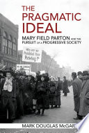The pragmatic ideal : Mary Field Parton and the pursuit of a progressive society /