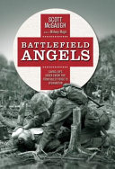 Battlefield angels : saving lives under enemy fire from Valley Forge to Afghanistan /