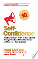 Self-confidence : the remarkable truth of how a small change can boost your resilience and increase your success /