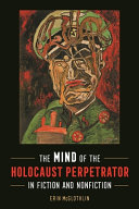 The mind of the Holocaust perpetrator in fiction and nonfiction /