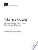 Who pays for justice? : perspectives on state court system financing and governance /