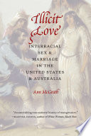 Illicit love : interracial sex and marriage in the United States and Australia /