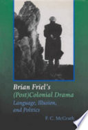 Brian Friel's (post) colonial drama : language, illusion, and politics /
