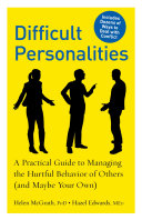 Difficult personalities : a practical guide to managing the hurtful behavior of others (and maybe your own) /