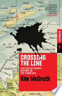 Crossing the line : Australia's secret history in the Timor Sea /
