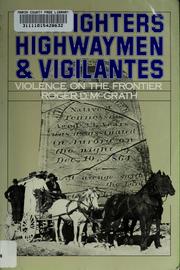Gunfighters, highwaymen, & vigilantes : violence on the frontier /
