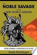 The noble savage in the new world garden : notes toward a syntactics of place /