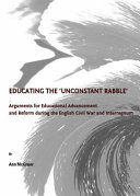 Educating the 'unconstant rabble' : arguments for educational advancement and reform during the English Civil War and Interregnum /