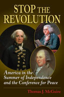 Stop the Revolution : America in the summer of independence and the conference for peace /