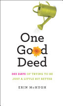One good deed : 365 days of trying to be just a little bit better /