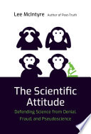 The scientific attitude : defending science from denial, fraud, and pseudoscience /