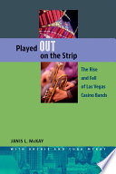 Played out on the strip : the rise and fall of Las Vegas casino bands /