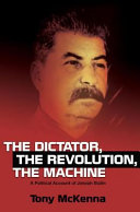 The dictator, the revolution, the machine : a political account of Joseph Stalin /