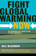 Fight global warming now : the handbook for taking action in your community /