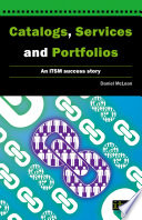 Catologs, services and portfolios : an ITSM success story /