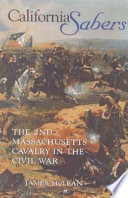 California sabers : the 2nd Massachusetts Cavalry in the Civil War /