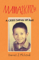 Mamaskatch : a Cree coming of age /