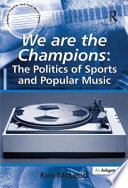 We are the champions : the politics of sports and popular music /