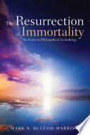 The Resurrection of Immortality : an Essay in Philosophical Eschatology.