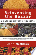 Reinventing the bazaar : a natural history of markets /